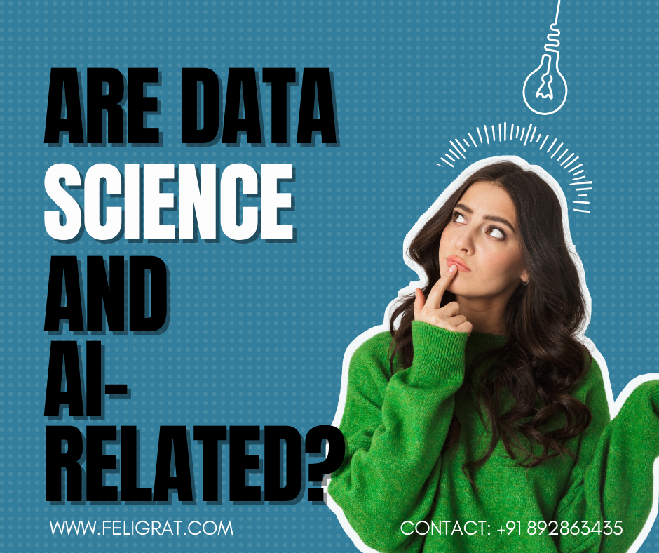 “Person in green sweater contemplating the question ‘ARE DATA SCIENCE AND AI-RELATED?’ against a blue background with a light bulb icon. Contact information: WWW.FELIGRAT.COM, +91 892863435.”